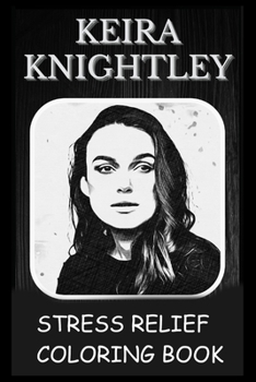Paperback Stress Relief Coloring Book: Colouring Keira Knightley Book
