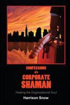Paperback Confessions of a Corporate Shaman: Healing the Organizational Soul Book