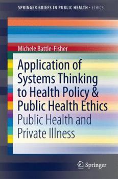 Application of Systems Thinking to Health Policy & Public Health Ethics: Public Health and Private Illness