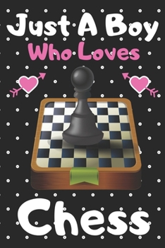 Just a boy who loves Chess: A Super Cute Chess notebook journal or dairy | Chess lovers gift for boys | Chess lovers Lined Notebook Journal (6"x 9")