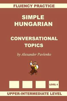 Paperback Simple Hungarian, Conversational Topics, Upper-Intermediate Level Book