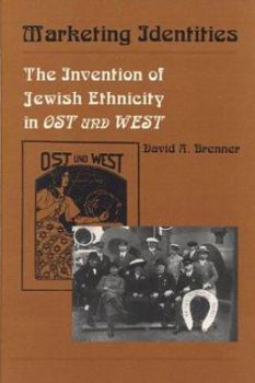 Marketing Identities: The Invention of Jewish Ethnicity in Ost Und West