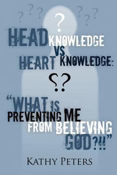 Paperback Head Knowledge vs Heart Knowledge: What is Preventing me from believing God? Book