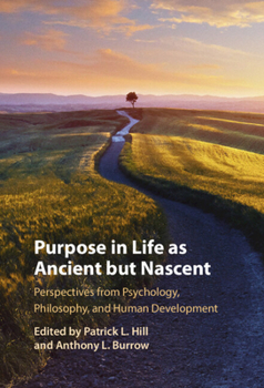 Purpose in Life as Ancient But Nascent: Perspectives from Psychology, Philosophy, and Human Development