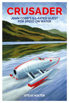 Hardcover Crusader: John Cobb's Ill-Fated Quest for Speed on Water Book
