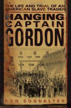 Hardcover Hanging Captain Gordon: The Life and Trial of an American Slave Trader Book