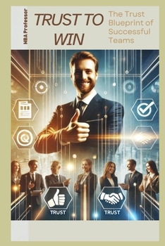 Paperback Trust to Win: The Trust Blueprint of Successful Teams Book