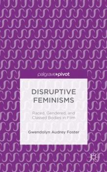 Hardcover Disruptive Feminisms: Raced, Gendered, and Classed Bodies in Film Book
