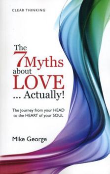 Paperback The 7 Myths about Love...Actually!: The Journey from Your Head to the Heart of Your Soul22 Book
