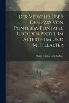 Paperback Der Verkehr Über den Pass von Pontebba-Pontafel und den Predil im Alterthum und Mittelalter [German] Book