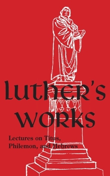 Hardcover Luther's Works - Volume 29: (Lectures on Titus, Philemon & Hebrews) Book