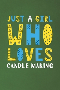 Paperback Just A Girl Who Loves Candle Making: Funny Candle Making Lovers Girl Women Gifts Dot Grid Journal Notebook 6x9 120 Pages Book