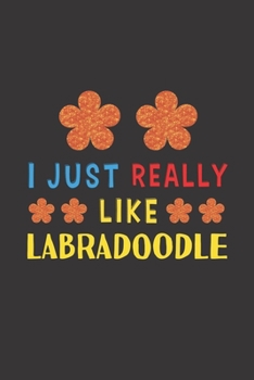 I Just Really Like Labradoodle: Dog Training Logbook For Peoples Who Loves Their Labradoodle Dog