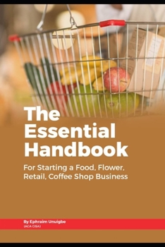 Paperback The Essential Handbook for Starting a Food, Flower, Retail, or Coffee Shop Business Book