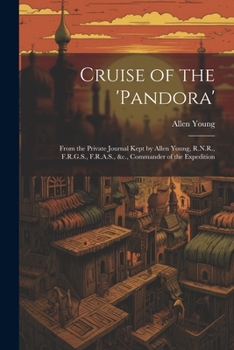 Paperback Cruise of the 'Pandora': From the Private Journal Kept by Allen Young, R.N.R., F.R.G.S., F.R.A.S., &c., Commander of the Expedition Book