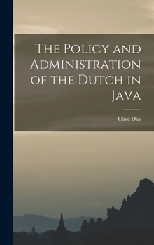 Hardcover The Policy and Administration of the Dutch in Java Book