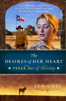 The Desires of Her Heart (Texas: Star of Destiny, #1) - Book #1 of the Texas: Star of Destiny
