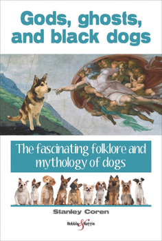 Paperback Gods, Ghosts and Black Dogs: The Fascinating Folklore and Mythology of Dogs Book