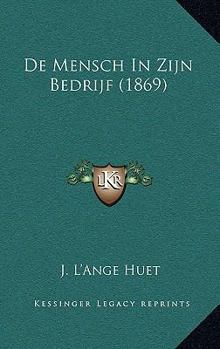 Paperback De Mensch In Zijn Bedrijf (1869) [Dutch] Book