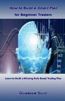 Paperback How to Build a Smart Plan for Beginner Traders: Learn to Build a Winning Rule Based Trading Plan Book