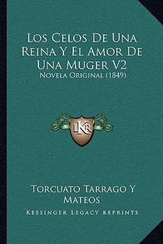 Paperback Los Celos De Una Reina Y El Amor De Una Muger V2: Novela Original (1849) [Spanish] Book