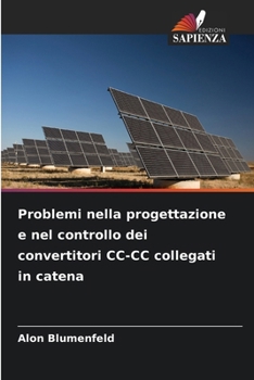 Problemi nella progettazione e nel controllo dei convertitori CC-CC collegati in catena (Italian Edition)