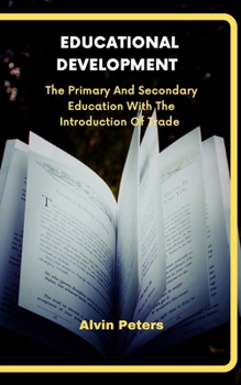 Paperback Educational Development: The Primary And Secondary Education With The Introduction Of Trade Book