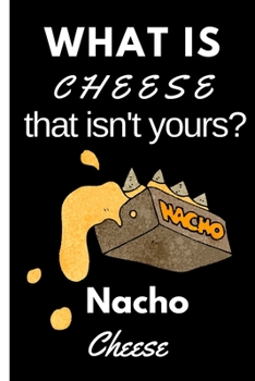 Paperback What is Cheese that Isn't Yours Nacho Cheese: Blank Notebook Sketchbook Journal 6x9 120 Pages Book