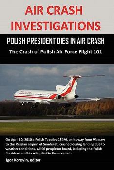 Paperback Air Crash Investigations: POLISH PRESIDENT DIES IN AIR CRASH The Crash of Polish Air Force Flight 101 Book