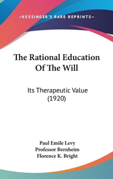 Hardcover The Rational Education Of The Will: Its Therapeutic Value (1920) Book