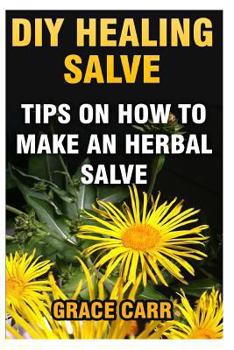 Paperback DIY Healing Salve: Tips On How To Make An Herbal Salve Book