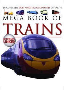 Paperback Mega Book of Trains: Discover the Most Amazing Locomotives on Earth! Book