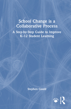 Hardcover School Change Is a Collaborative Process: A Step-By-Step Guide to Improve K-12 Student Learning Book
