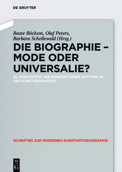 Hardcover Die Biographie - Mode Oder Universalie?: Zu Geschichte Und Konzept Einer Gattung in Der Kunstgeschichte [German] Book