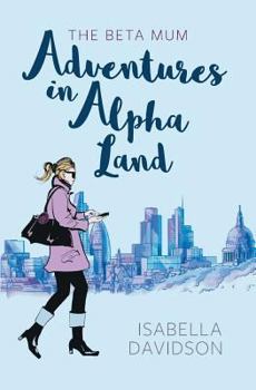 Paperback The Beta Mum: Adventures in Alpha Land Book