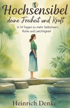 Paperback Hochsensibel, deine Freiheit und Kraft: 14-Tage Selbsthilfeprogramm für Hochsensible [German] Book