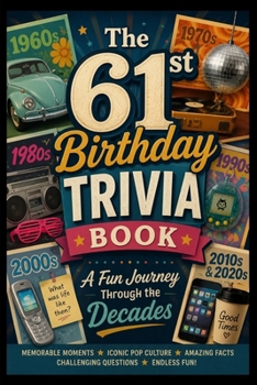 The 61st Birthday Trivia Book: A Fun Journey Through the Decades
