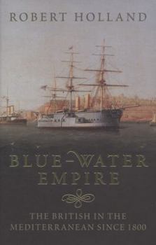 Hardcover Blue-Water Empire: The British in the Mediterranean Since 1800 Book