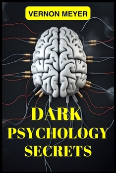 Paperback Dark Psychology Secrets: Unveiling the Hidden Techniques of Manipulation, Persuasion, and Mind Control (2024 Guide for Beginners) Book