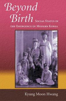 Hardcover Beyond Birth: Social Status in the Emergence of Modern Korea Book