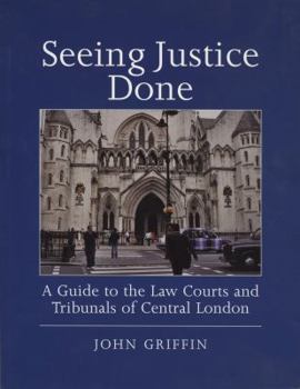 Paperback Seeing Justice Done: A Guide to the Law Courts and Tribunals of Central London Book