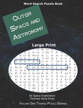 Large Print Outer Space and Astronomy Word Search Puzzle Book: 60 Themed Brain Builder Games Easy to Read (Themed Puzzle Series)