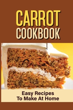 Paperback Carrot Cookbook: Easy Recipes To Make At Home: Moist Carrot Cake Recipe Book