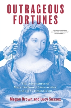 Paperback Outrageous Fortunes: The Adventures of Mary Fortune, Crime-writer, and Her Criminal Son Book