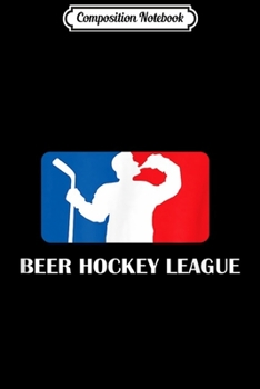 Composition Notebook: Beer Hockey League Adults Journal/Notebook Blank Lined Ruled 6x9 100 Pages