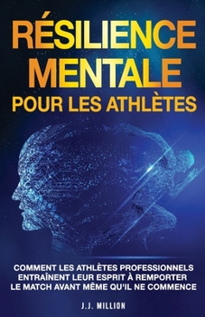 Résilience Mentale Pour Les Athlètes: Comment Les Athlètes Professionnels Entraînent Leur Esprit à Remporter Le Match Avant Même Qu'il Ne Commence