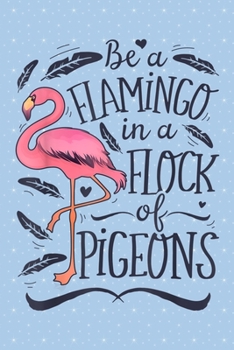 Paperback Be a flamingo in a flock of pigeons: Pigeon Notebook College Blank Lined 6 x 9 inch 110 pages -Notebook for Pigeon Lovers Journal for Writing- Dove No Book