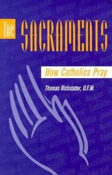 Paperback The Sacraments: How Catholics Pray Book