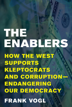 Hardcover The Enablers: How the West Supports Kleptocrats and Corruption - Endangering Our Democracy Book