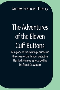 Paperback The Adventures Of The Eleven Cuff-Buttons; Being One Of The Exciting Episodes In The Career Of The Famous Detective Hemlock Holmes, As Recorded By His Book